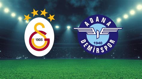 Galatasaray Adana Demirspor Ma Ne Zaman Saat Ka Ta Galatasaray