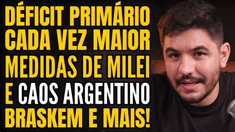 DÉficit Na Economia Brasileira Medidas De Milei Geram Problemas Treta