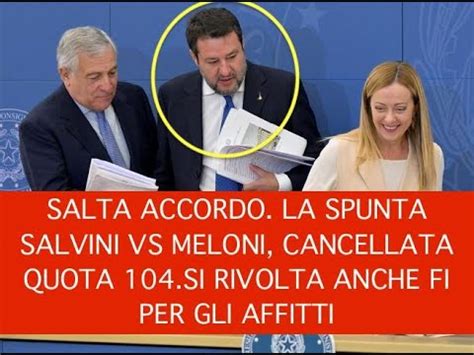 SALTA ACCORDO LA SPUNTA SALVINI VS MELONI CANCELLATA QUOTA 104 SI