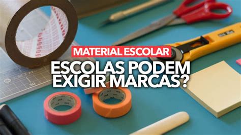 Escolas Podem Exigir Marcas De Material Escolar Confira