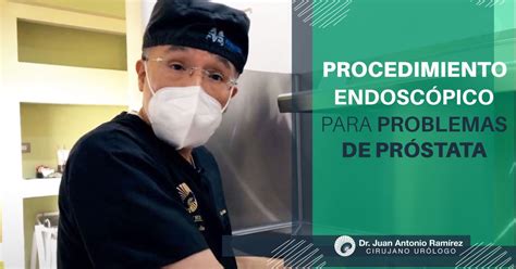 Procedimiento Endoscópico para problemas de próstata