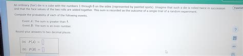 Answered An Ordinary Fair Die Is A Cube With The Numbers 1 Through 6 On The Sides