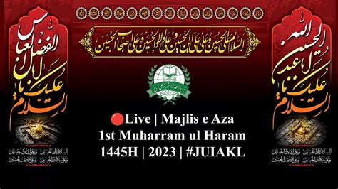 🔴live Majlis E Aza 1st Muharram Ul Haram 1445 H 20 07 2023 Juiakl