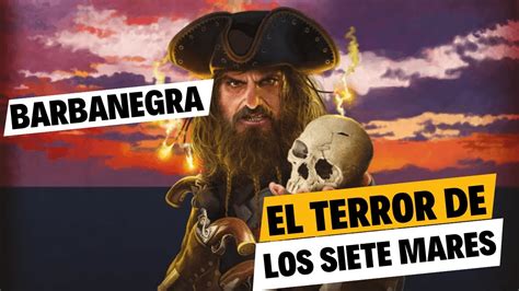 Barbanegra El Pirata Que DesafiÓ A Imperios Youtube