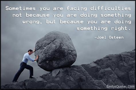 Sometimes You Are Facing Difficulties Not Because You Are Doing