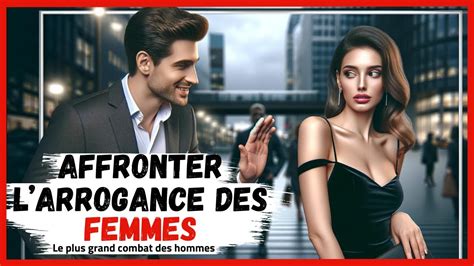 Affronter L Arrogance Des Femmes Comme Un Vrai Homme YouTube