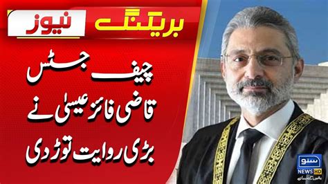 Chief Justice Qazi Faez Isa Ny Bari Rawayat Tor Di Breaking News