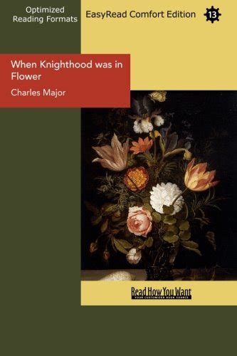 When Knighthood Was In Flower Easyread Comfort Edition By Charles