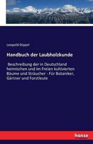 Handbuch Der Laubholzkunde Beschreibung Der In Deutschland Heimischen