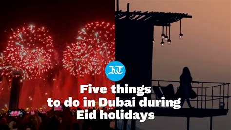 Five Things To Do In Dubai During The Eid Holidays YouTube