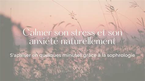 Calmer Son Stress Et Son Anxiété Naturellement Grâce à La Sophrologie