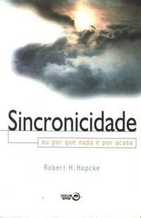 Sincronicidade Ou Por Que Nada Por Acaso Robert H Hopcke