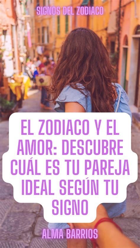 El Zodiaco Y El Amor Descubre Cuál Es Tu Pareja Ideal Según Tu Signo