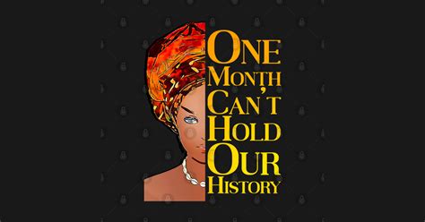 One Month Cant Hold Our History African Black History Month Black