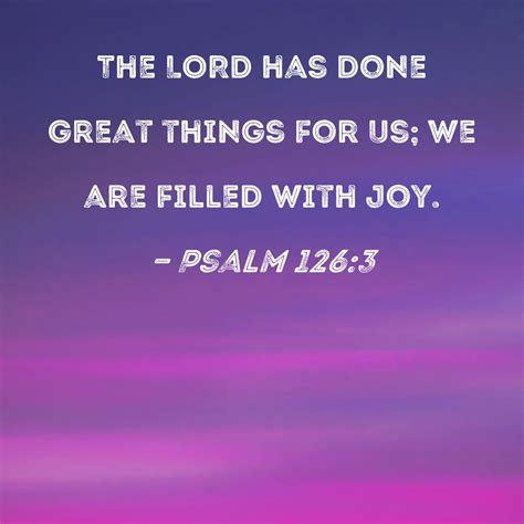 Psalm The Lord Has Done Great Things For Us We Are Filled With Joy