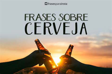 Frases De Cerveja Frases Para Instagram