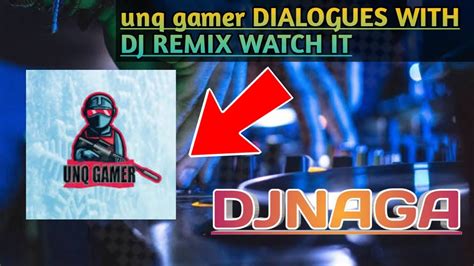 Unq Gamer DIALOGUES DJ REMIX WITH DJNAGA WATCH IT NGW YouTube