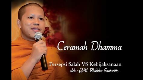 Ceramah Dhamma Oleh Ym Bhikkhu Santacitto Persepsi Salah Vs