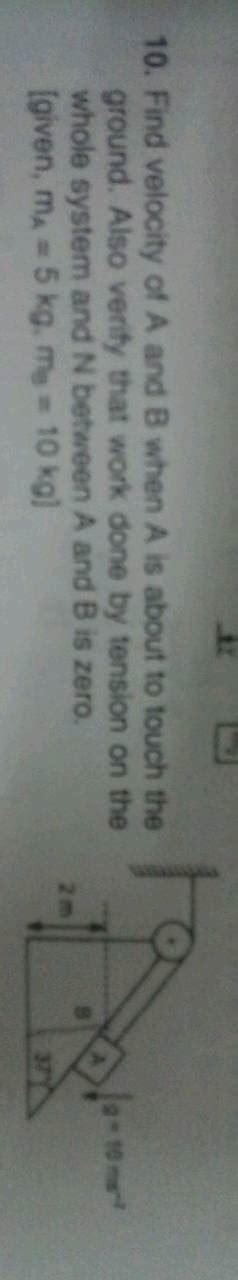 10 Find Velocity Of A And B When A Is About To Touch The Ground Also