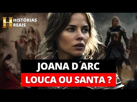 JOANA D ARC LOUCA OU SANTA A história REAL da mulher que lutou na