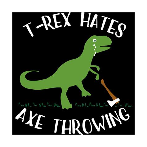 T Rex Hates Axe Throwing Svg Trending Svg Dinosaur Svg Ty Inspire