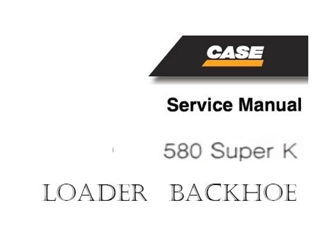 Case K Super K Backhoe Loader Tractor Service Manual