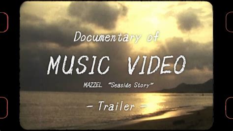 Documentary Of Music Video Mazzel Seaside Story Trailer Youtube