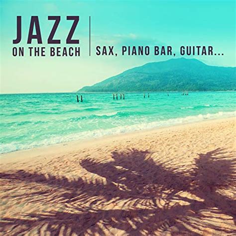 Amazon Music Amazing Chill Out Jazz Paradise Jazz On The Beach The