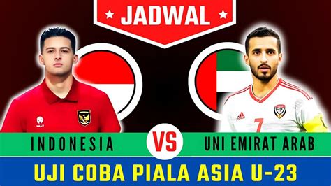 Jadwal Uji Coba Timnas Indonesia U Vs Uni Emirat Arab Persiapan