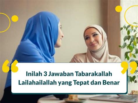 Inilah 3 Jawaban Tabarakallah Lailahailallah Yang Tepat Dan Benar