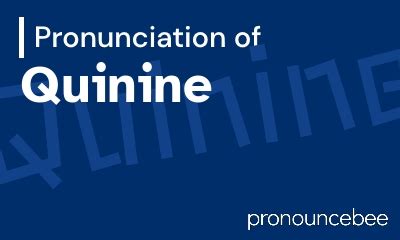 Pronouncing The Perfect Cure: Taming Quinine's Tongue-Twister