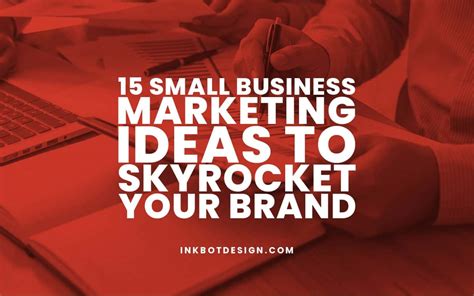 Small Business Marketing Ideas To Skyrocket Your Brand