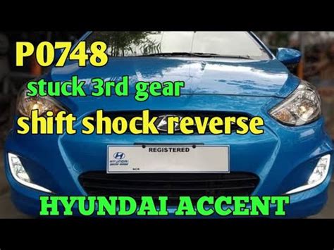 P0748 Hyundai Accent Stuck 3rd Gear Shift Shock Reverse Tips Paano