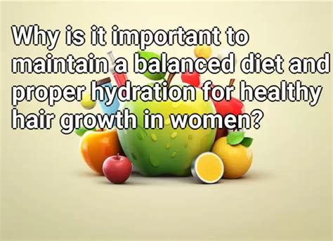 Why Is It Important To Maintain A Balanced Diet And Proper Hydration For Healthy Hair Growth In