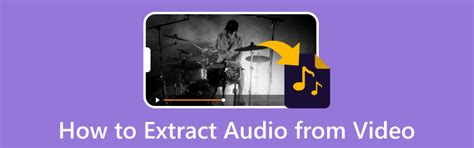 Best Ways To Extract Audio From Video A Walkthrough Guide