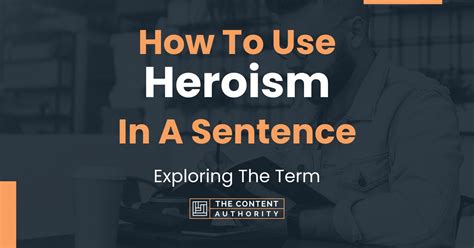 How To Use "Heroism" In A Sentence: Exploring The Term