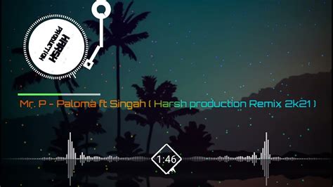 Mr P Paloma Ft Singah Harsh Production Remix K Youtube