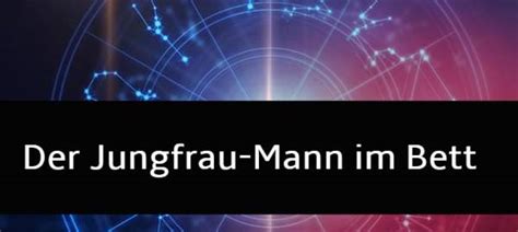 Tierkreis So Ist Der Sex Mit Dem Jungfrau Mann