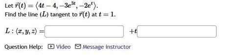 Solved Let R T 4t−4 −3e3t −2et Find The Line L Tangent