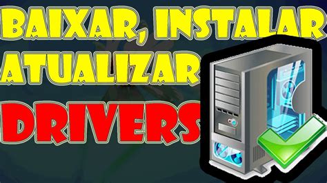 Drivers Como Baixar Atualizar Ou Instalar Youtube