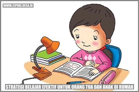 Strategi Belajar Efektif Untuk Orang Tua Dan Anak Di Rumah Cipari