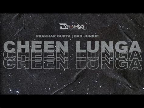 CHEEN LUNGA OUT NOW Prakhar Gupta Bad Junkie YouTube