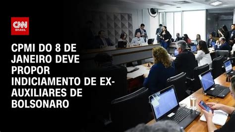 Cpmi Do 81 Deve Propor Indiciamento De Ex Auxiliares De Bolsonaro