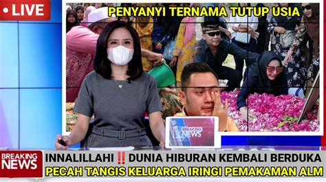 Innalillahimengejutkan Penyanyi Ternama Mendadak Meninggal Dunia