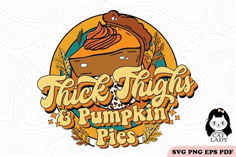 Thick Thighs And Pumpkin Pies SVG PNG Graphic By Cat Lady Creative