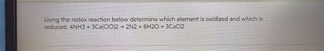 Solved Using The Redox Reaction Below Determine Which Element Is Oxidized And Which Is Reduced