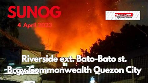 Sunog Sa Riverside Ext Bato Bato St Brgy Commonwealth Quezon City