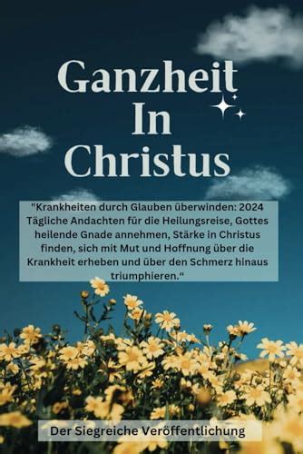 Ganzheit In Christus Krankheiten durch Glauben überwinden 2024