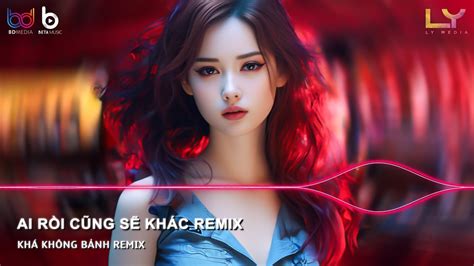 Ai Rồi Cũng Sẽ Khác Remix Lý Do Là Gì Remix Ai Rồi Cũng Sẽ Khác