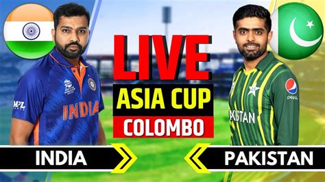 India Vs Pakistan Super 4 Live Match Pak Vs Ind Asia Cup Live Score